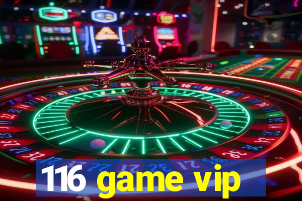 116 game vip